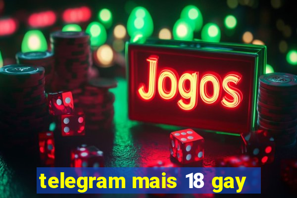 telegram mais 18 gay